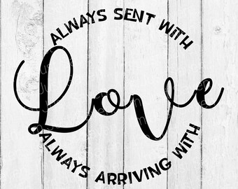 Always Sent with Love SVG - Always Arriving with Love SVG - Digital Download - Cricut Cut File - Silhouette Cut File.