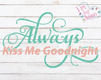 Always Kiss Me Goodnight Sign Frame Wall Art Digital Download Glowforge SVG, dxf, eps, jpg, pdf, png, CutFile Cricut Pazzles Silhouette.