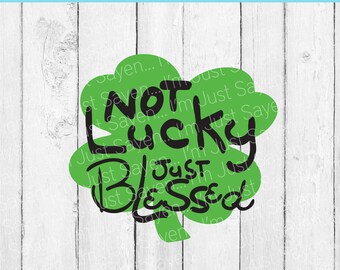Shamrock SVG | Not Lucky Blessed SVG | Saint Patricks SVg | Four Leaf | Glowforge | Sign | Cricut Cut File | Digital Download Sublimation.