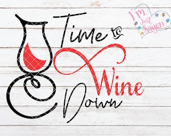 Time To Wine Down SVG - Wine Glass SVG - Wine Lover SVG - Funny Wine Quote - Cutting Files for Cricut, Silhouette - Digital Download.