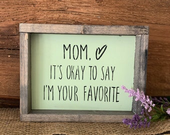 Mom Gift, Favorite Child Gift, Mothers Day Gift, Sign For Mom, Gift Idea For Mom, To Mom From Favorite Child, Mom From Daughter, Mother