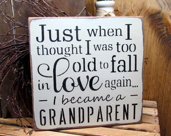 New Grandparent Gift, Mother's Day Gift, Grandparent Sign, Just When I Thought I Was Too Old To Fall In Love Again I Became A Grandparent