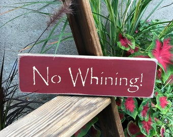 Funny Wooden Sign, Gift for Mom, Teacher gift, No Whining, Wood sign saying, Primitive wooden sign, Mom Saying, Whining Sign