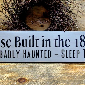 Wooden Sign, Halloween Decor, Funny Fall Sign, House Built In The 1800&#39;s Probably Haunted, Humorous haunting sign, Wood Sign Saying,