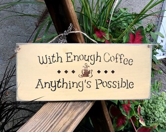 Wooden Coffee Sign, With Enough Coffee Anything Is Possible, Funny Coffee Quote, Wood Sign Saying, Coffee Decor, Gift for friend