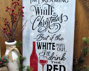 Wine Decor, Wooden Wine Sign, Holdiay Gift, Winter Decor, Winter Sign,  I'm Dreaming of A White Christmas...but if the white runs out