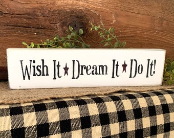 Wish it Dream it Do it, Shelf sitter Wood Sign, Mini Wood Sign, Inspirational Saying, Graduate gift, Motivational Gift, Motivational Quote