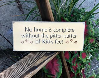 Wooden Cat Sign, Gift for the Cat Lover, Kitty Signs, Cat Decor, Pet lover sign, No Home is Complete, Gift for Mom, Kitty feet sign