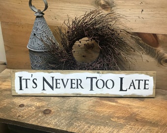 Wooden Sign, Inspirational Saying, Positive Quote, It's Never Too Late, Housewarming Gift, Home Decor, Wood Wall Hanging, Wood Sign Saying,