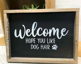 Dog Sign Welcome Hope You Like Dog Hair Funny Dog Saying Gift For The Dog Lover Dog Rescue Sign Dog Saying Pet decor For Home Animal Gift