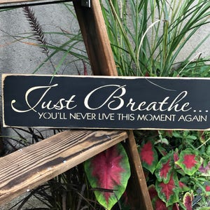 Wooden Inspirational Sign, Just Breathe You'll Never Live This Moment Again, Wood sign saying,  Yoga Home Decor Sign, Meditation Decor