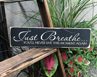 Wooden Inspirational Sign, Just Breathe You'll Never Live This Moment Again, Wood sign saying,  Yoga Home Decor Sign, Meditation Decor