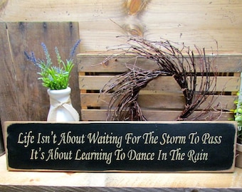 Wood Inspirational Sign, Life Isn't Waiting For The Storm To Pass It's About Dancing In The Rain, Wood Sign Saying, Family Sign, Wood Signs