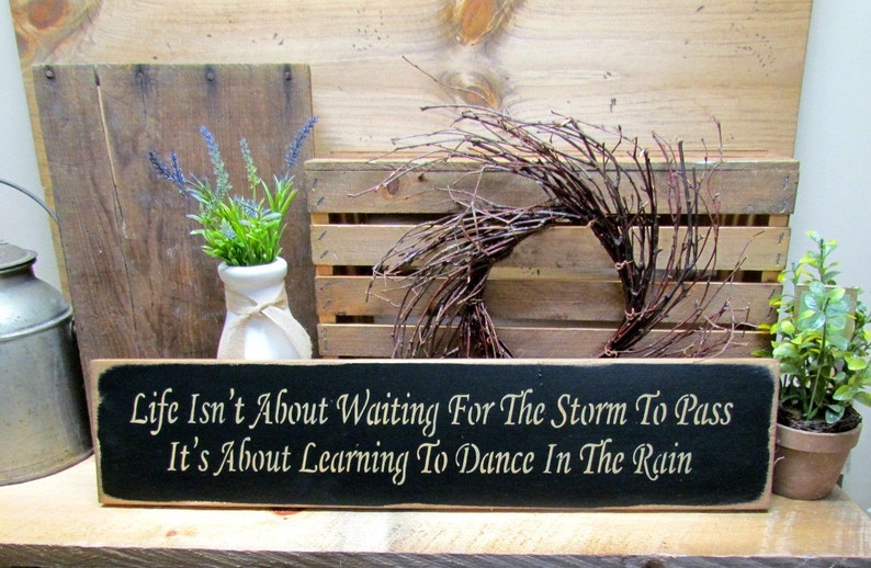 Wood Inspirational Sign, Life Isn't Waiting For The Storm To Pass It's About Dancing In The Rain, Wood Sign Saying, Family Sign, Wood Signs image 1