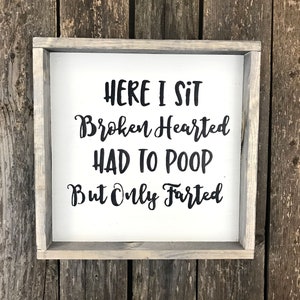 Wooden Sign for Bathroom, Bathroom decor, here I sit broken hearted, sign about poop, saying about poop, fart sign, Rustic Bathroom,