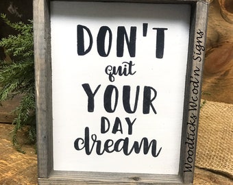 Don't Quit Your Day Dream, Inspirational Sign, Inspirational Saying, Gift For Graduate, Framed Wood Sign, Farmhouse Decor, Farmhouse Sign