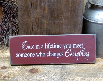 Wooden Sign, Rustic Wedding, Anniversary Gift, Once in a lifetime, Valentines Day, Gift for Spouse, Love,  Gift for love, Wood Sign Saying