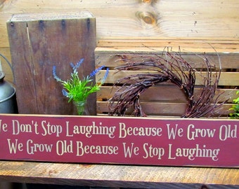 Birthday gift, Wooden inspirational sign, Growing old saying,We Don't stop laughing because we grow old we grow old because we stop laugh