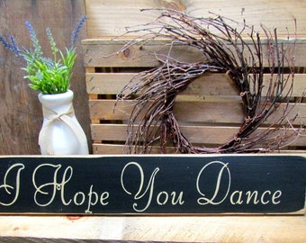 Wooden Inspirational Sign, I hope you Dance, Primitive wood sign, Rustic decor, Dancing theme, Wood Sign Sayings, For The Dancer