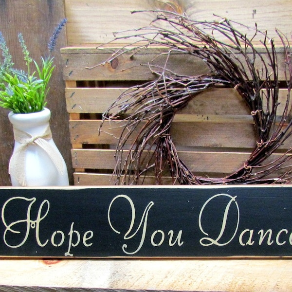 Wooden Inspirational Sign, I hope you Dance, Primitive wood sign, Rustic decor, Dancing theme, Wood Sign Sayings, For The Dancer