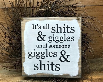 It's All Shits And Giggles, Funny Wooden Sign, Funny Saying, Gift For Adults, Funny Quote, Wood Sign Saying, Hand Painted Sign, Rustic Decor