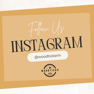 May include: A tan square with rounded corners and a black border. The text "Follow Us" is written in white cursive script. The text "INSTAGRAM" is written in black bold font. Below the text is a white rectangle with the text "@woodticksnh" in black font. Below the rectangle is a black and white logo with the text "WOODTICKS" in black font.