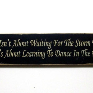Wood Inspirational Sign, Life Isn't Waiting For The Storm To Pass It's About Dancing In The Rain, Wood Sign Saying, Family Sign, Wood Signs image 2