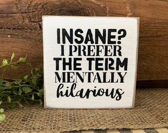 Insane I Prefer The Term Mentally Hilarious, Funny Desk Decor, Office Sign, Friend Gift, Funny Birthday, Comedic Friend Gif, BFF Gift Idea