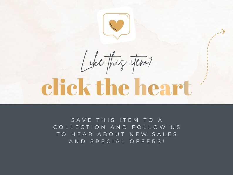 May include: A graphic with a gold heart icon in a speech bubble. The text "Like this item? click the heart" is in gold letters on a light pink background. The text "SAVE THIS ITEM TO A COLLECTION AND FOLLOW US TO HEAR ABOUT NEW SALES AND SPECIAL OFFERS!" is in white letters on a dark gray background.