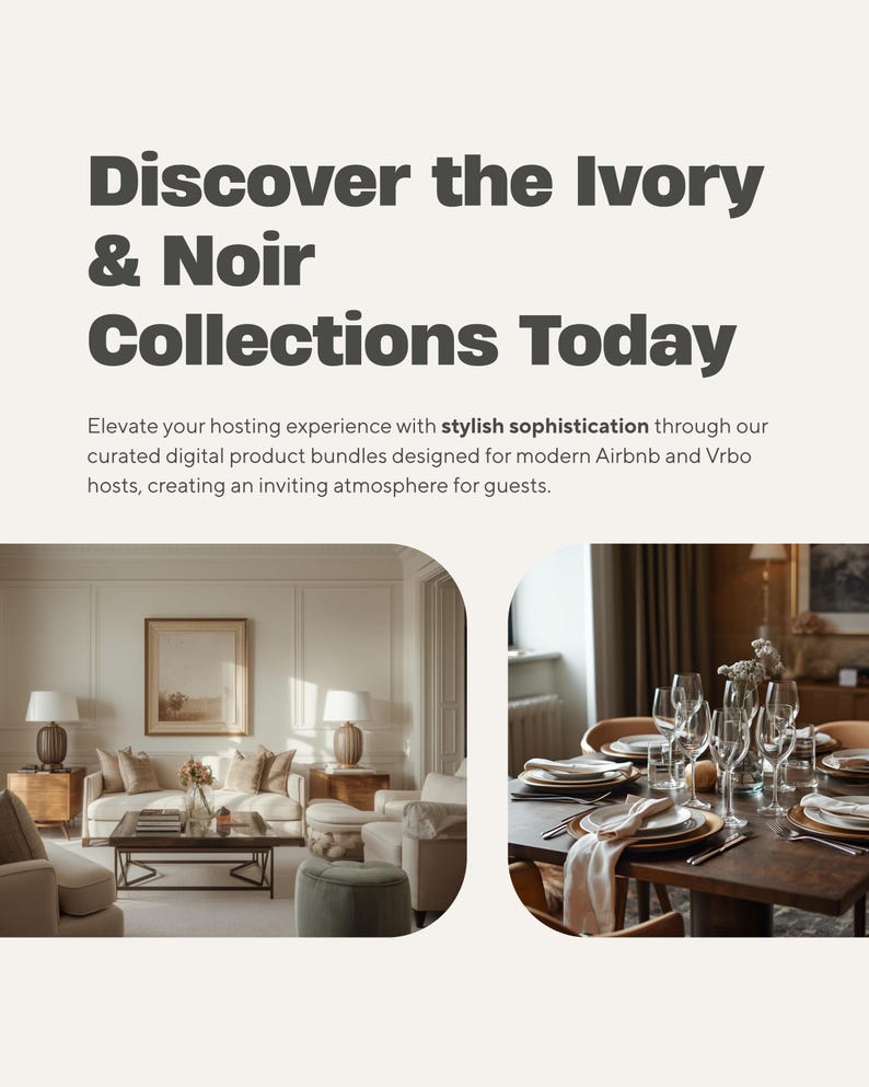 K&ouml;nnte beinhalten: Eine digitale Grafik mit dem Text Discover the Ivory & Noir Collections Today und Elevate your hosting experience with stylish sophistication through our curated digital product bundles designed for modern Airbnb and Vrbo hosts, creating an inviting atmosphere for guests. Darunter zeigen zwei Bilder ein beiges Wohnzimmer und einen dunklen Holzesstisch mit Gl&auml;sern.