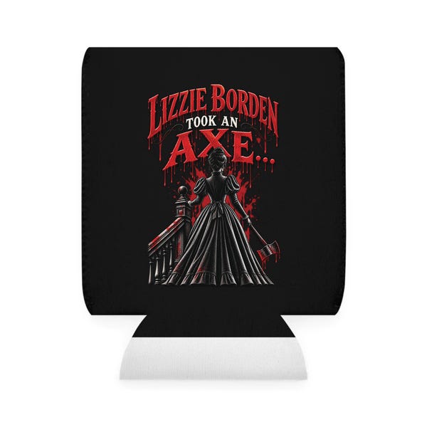 May include: A black can cooler featuring a graphic of a person in a long dress standing on a staircase holding an axe. The text above reads LIZZIE BORDEN TOOK AN AXE in red, dripping lettering. The design includes red blood splatters on the stairs.