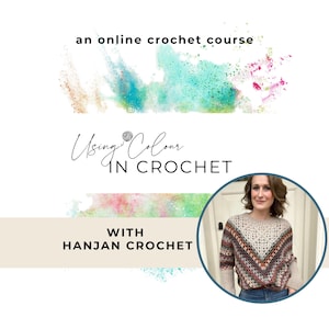 May include: An online crochet course titled "Using Colour in Crochet" with Hanjan Crochet. The image features a woman wearing a colourful crocheted sweater with a chevron pattern.