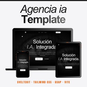 Puede incluir: Una maqueta digital con un portátil, una tableta y un teléfono inteligente que muestran un sitio web con el texto Agencia ia Template y Solución I.A. Integrada. Abajo se enumeran las tecnologías SVELTEKIT, TAILWIND CSS, GSAP y VITE.