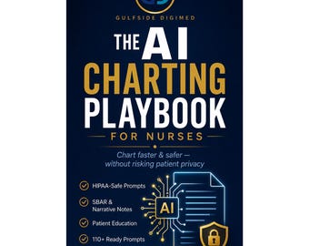 The AI Charting Playbook for Nurses | Safe, Smart AI Workflows for Documentation, Patient Education & Your Career | Digital PDF
