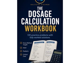 The Complete Dosage Calculation Workbook | 130 Worked Med-Math Problems for Nurses and Nursing Students | Adult, Peds & Critical Care