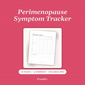 May include: A Perimenopause Symptom Tracker document on a pink background. The page features the text 'The month at a glance' and a grid for tracking symptoms. Below the document, text reads '16 PAGES · 5 FORMATS · FILLABLE PDF' and 'Frankly.'