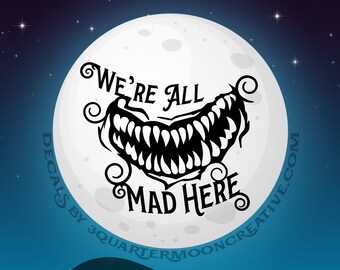 Alice, We're All Mad Here, Cheshire, Alice Decal, Cheshire Decal, Wonderland Decal, Cat Decal, Halloween Decorationation