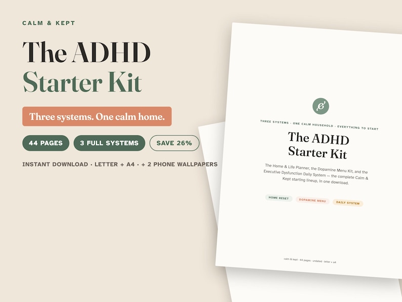 May include: A digital planner set titled The ADHD Starter Kit by Calm & Kept. The document includes 44 pages, three full systems, and two phone wallpapers. Text on the page reads Three systems. One calm home. Instant download, Letter, and A4.