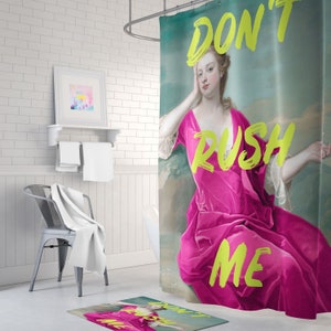 Don't Rush Me Print Shower Curtain - Don't Rush Me Decor - Maximalist Bathroom Decor