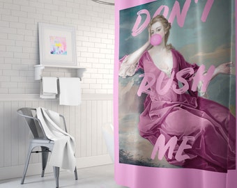 Don't Rush Me Print Shower Curtain - Don't Rush Me Decor - Maximalist Bathroom Decor