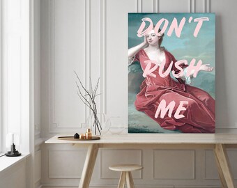 Don't Rush Me CANVAS WRAP, Bedroom Print, Large Wall art, Wall decor, Gift for her, Altered Art print, Typography print, Gallery art