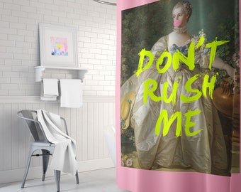 Don't Rush Me Print Shower Curtain - Don't Rush Me Decor - Maximalist Bathroom Decor