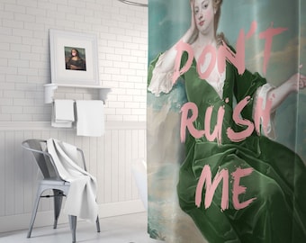 Don't Rush Me Print Shower Curtain - Don't Rush Me Decor