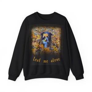 Leaf Me Alone dog autumn leaves Sweatshirt | Fall leaves crewneck