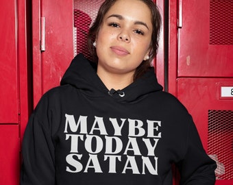 Felpa con cappuccio Maybe Today Satan: comoda felpa unisex in pile