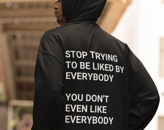 Stop Trying to Be Liked by Everybody You Don&#39;t Even Like Everybody Your New Favorite Hoodie Perfect Gift, Music Lover, Comfy, Vibes