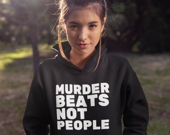 May include: Black hoodie with white text that reads "Murder Beats Not People".