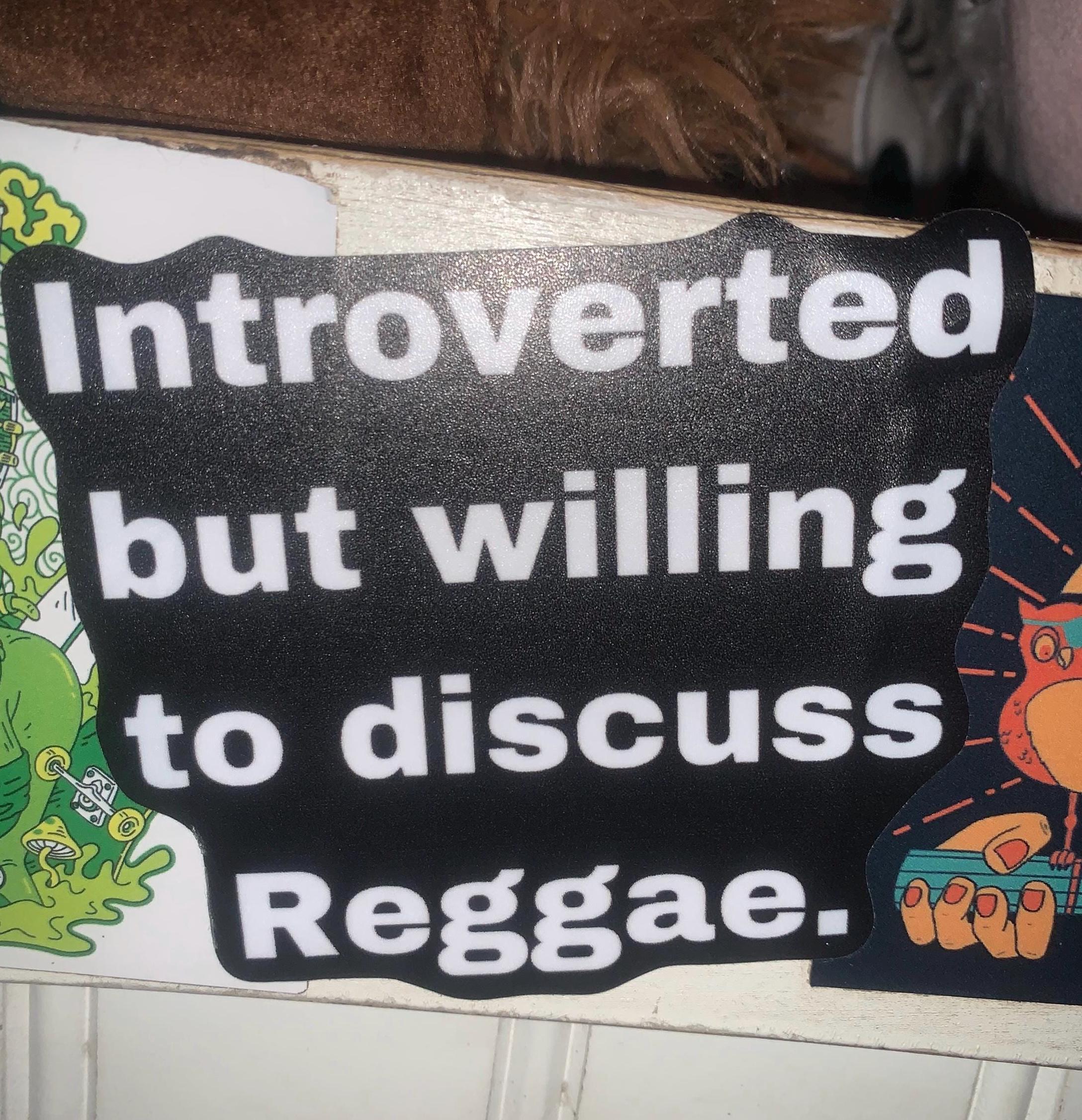 Introverted but willing to discuss Reggae Slap Your new favorite sticker for any music lover, Bob Marley, Peter Tosh, Steel Pulse