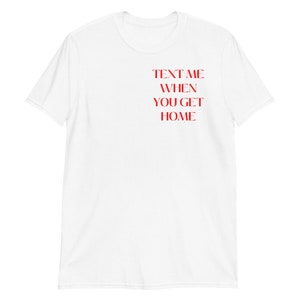 Text Me, wenn du nach Hause kommst Kurzärmeliges Unisex-T-Shirt