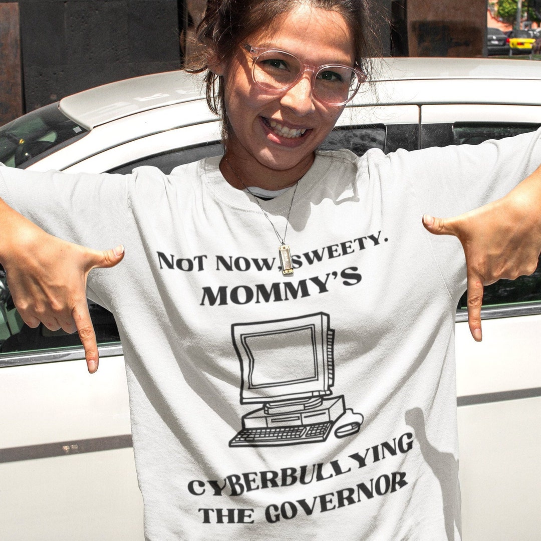 Not Now, Sweety. Mommy's Cyberbullying the Governor Political